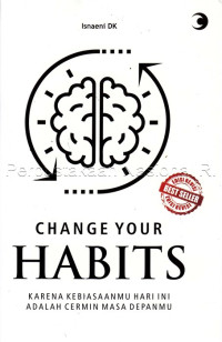 Image of Change your habits : karena kebiasaanmu hari ini adalah cermin masa depanmu
