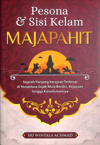 Image of Pesona & sisi kelam Majapahit : Sejarah panjang kerajaan terbesar di Nusantara sejak mula berdiri, kejayaan hingga keruntuhannya