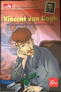 Image of Seri Tokoh Dunia 23 : Vincent van Gogh Pelukis Terbesar dalam Sejarah Seni Eropa