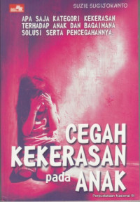Image of Cegah kekerasan pada anak : apa saja kategori kekerasan terhadap anak dan bagaimana solusi serta pencegahannya