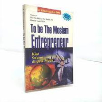 Image of To be the Moslem entrepreneur : kiat sukses di usia muda