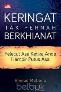 Image of Keringat Tak Pernah Berkhianat : Pelecut Asa Ketika Anda Hampir Putus Asa